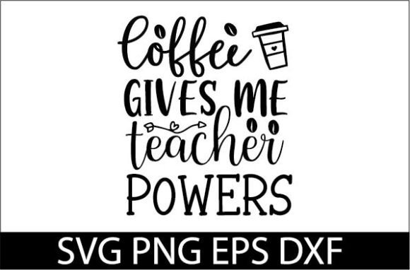Coffee Gives Me Teacher Powers SVG Design